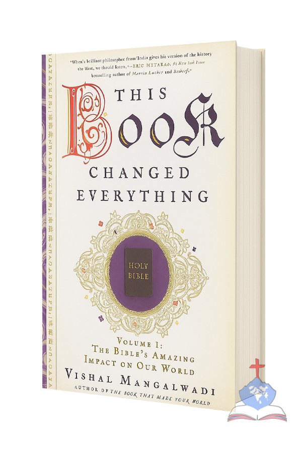 This Book Changed Everything: Volume I – The Bible’s Amazing Impact on Our World