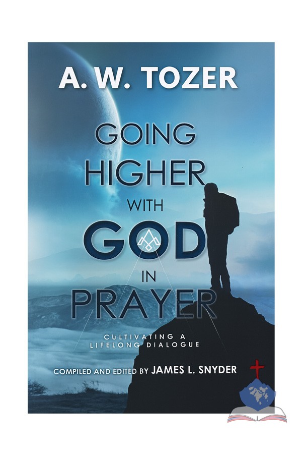 Going Higher with God in Prayer; Cultivating a Lifelong Dialogue