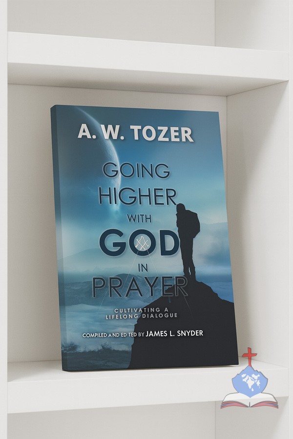 Going Higher with God in Prayer; Cultivating a Lifelong Dialogue