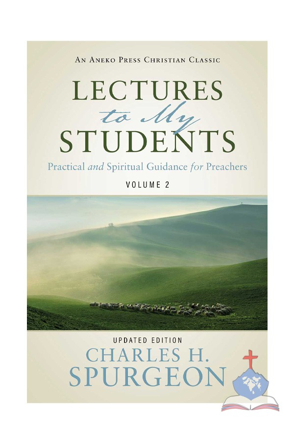 Lectures to My Students Vol 2 – Practical and Spiritual Guidance for Preachers