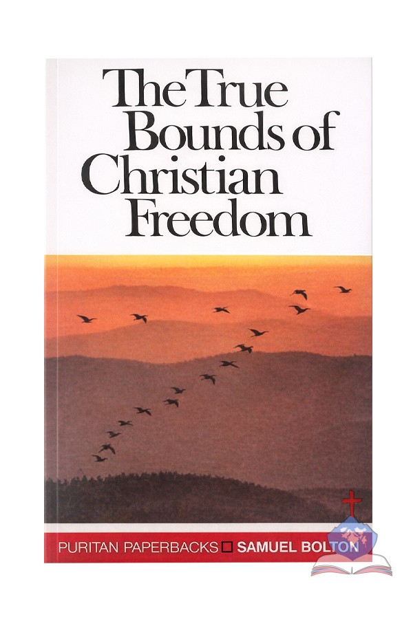The True Bounds of Christian Freedom, Puritan Paperbacks