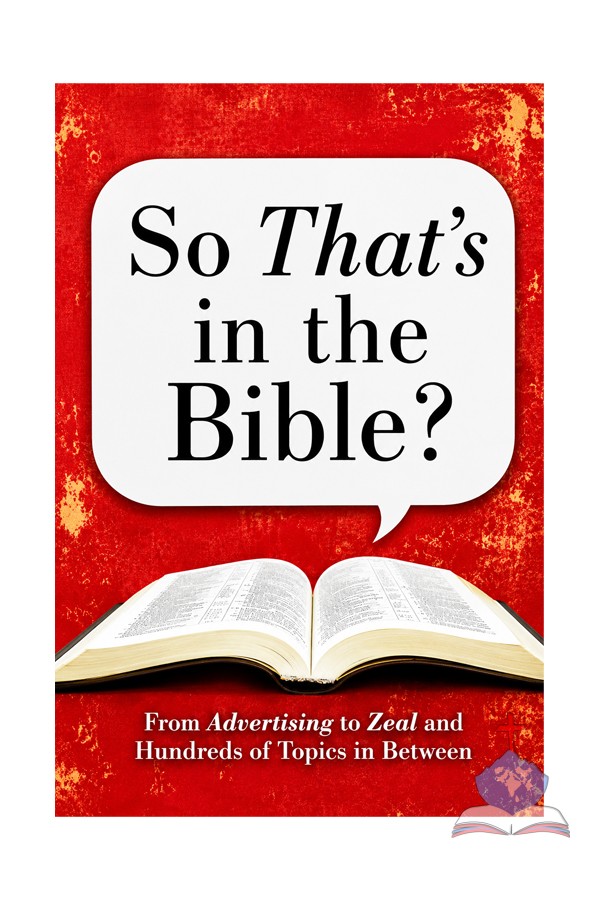 So that's in the Bible; From Advertising to Zeal and Hundreds of Topics in Between
