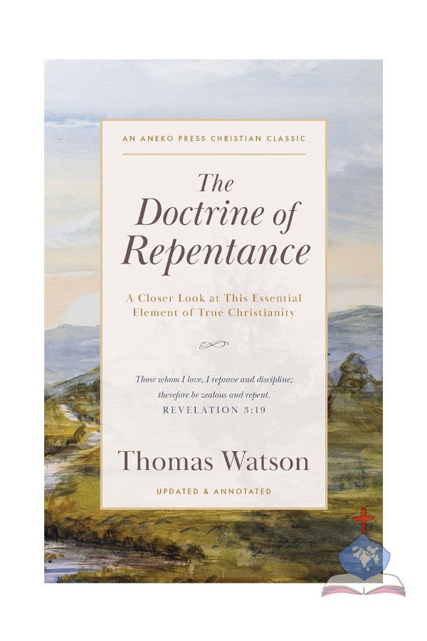 The Doctrine of Repentance: A Closer Look at This Essential Element of True Christianity